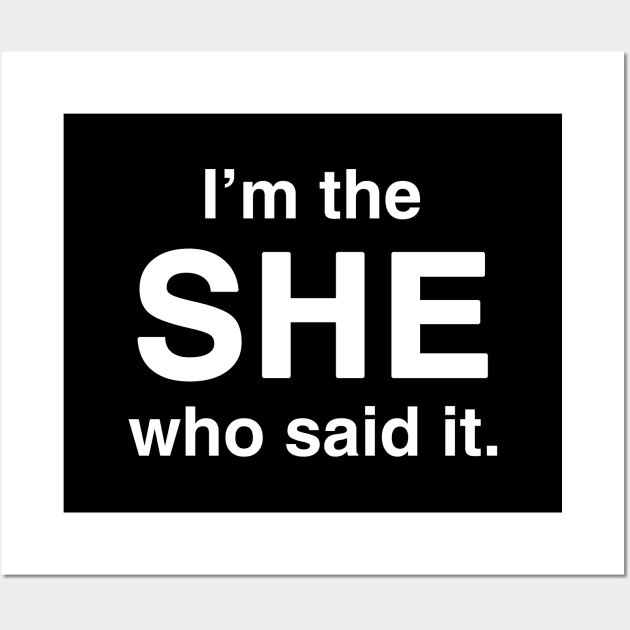 I'm the She Who Said It Wall Art by GloopTrekker